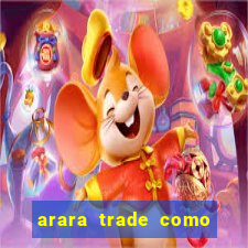 arara trade como ganhar dinheiro